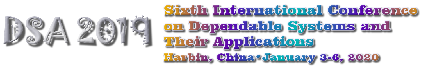 DSA 2019 September 22-23, 2019 in Harbin, China. The 6th International Conference on Dependable Systems and Their Applications.